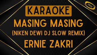 Ernie Zakri  Masing Masing Niken Dewi DJ Slow Remix Karaoke [upl. by Enilarac]