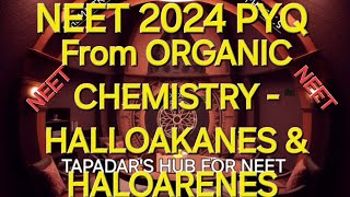 NEET PYQ OF 2024 FROM ORGANIC CHEMISTRY HALLOAKANES amp HALOARENES [upl. by Samul]