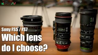 Which Lens for your FS5  FS7  Fujinon Sony or Canon [upl. by Nowahs]