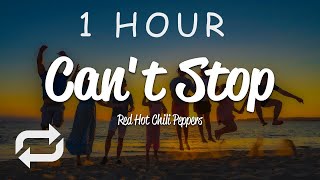 1 HOUR 🕐  Red Hot Chili Peppers  Cant Stop Lyrics [upl. by Waite]