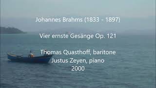 Thomas Quasthoff Vier ernste Gesänge Op 121 by Brahms [upl. by Yarehs]