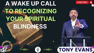 Tony Evans Sermon 2024  A Wake up Call to Recognizing Your Spiritual Blindness [upl. by Diskson738]