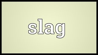 Slag Meaning [upl. by Enitsuj]