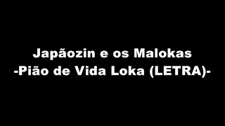 Japãozin e os Maloka  Pião de Vida Loka LETRA [upl. by Tiras180]