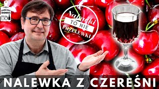 Przepyszna nalewka z czereśni Zobacz jak ją zrobić Sprawdzony przepis 225 [upl. by Skinner]