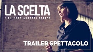 Spettacolo  La Scelta  Trailer [upl. by Agnella]