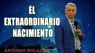 El Extraordinario Nacimiento —Antonio Bolainez® [upl. by Leohcin]