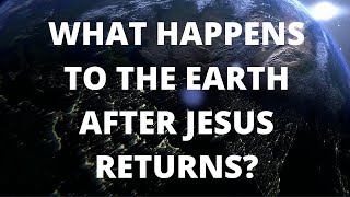 What Happens to the Earth After Jesus Returns [upl. by Twedy405]