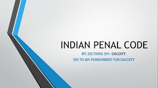 INDIAN PENAL CODE Dacoity IPC section 391 and 395 to 401 [upl. by Nospmas]