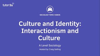 Interactionism and culture  AQA ALevel Sociology  Culture amp identity [upl. by Kcirted6]