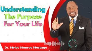 Understanding The Purpose For Your Life  Dr Myles Munroe Sermons [upl. by Eilloh]