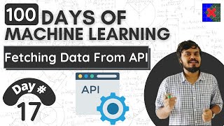 Fetching Data From an API  Day 17  100 Days of Machine Learning [upl. by Ylrebme]