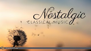 Nostalgic Classical Music  Beautiful Emotional Pieces of Classical Music [upl. by Francie228]