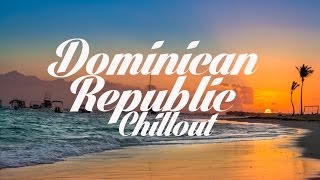 Beautiful DOMINICAN REPUBLIC Chillout amp Lounge Mix Del Mar [upl. by Zacherie328]