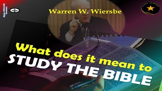 WARREN WIERSBE  WHAT DOES IT MEAN TO STUDY THE BIBLE  IMPORTANT OF BIBLE STUDY IN LIFE [upl. by Nicolina]