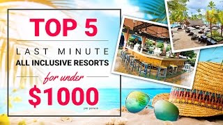 Top 5 Last Minute All Inclusive Resorts for Under 1000 [upl. by Meekah]