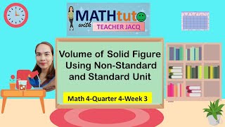 Math4Q4W3  Volume of Solid Figure Using NonStandard amp Standard Unit  MATHtuto with Teacher Jacq [upl. by Shelba]