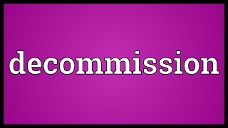 Decommission Meaning [upl. by Sixela]