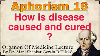 Aphorism 16 How is disease caused and cured Organon of medicine Homoeopathy studies [upl. by Merriam]