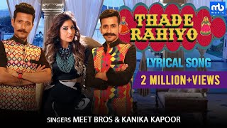 Thade Rahiyo  Lyrical  Meet Bros ft Kanika Kapoor  Shabbir Ahmed [upl. by Enidlareg682]