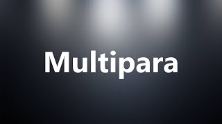 Multipara  Medical Meaning and Pronunciation [upl. by Anertac216]