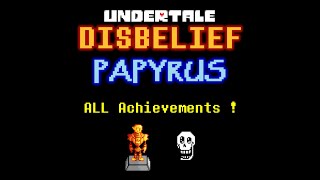 Disbelief Papyrus  ALL Achievements FULL Guide [upl. by Eenitsed]