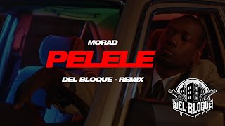 MORAD  PELELE  DELBLOQUE REMIX [upl. by Gurango]