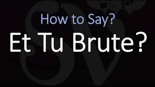 How to Pronounce Et Tu Brute CORRECTLY [upl. by Idieh]