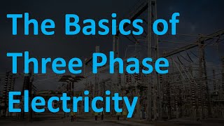 The Basics of Three Phase Electricity How does it work and why its better than single phase [upl. by Johanna]