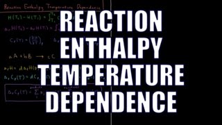 Chemical Thermodynamics 318  Enthalpy Temperature Dependence [upl. by Ronal409]