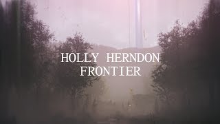 Holly Herndon  Frontier Official Audio [upl. by Sheaff158]