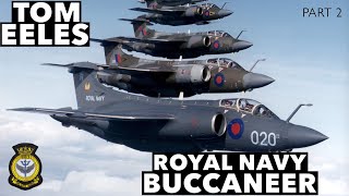 RN amp RAF Buccaneer  with Tom Eeles Part 2 [upl. by Adlesirc109]