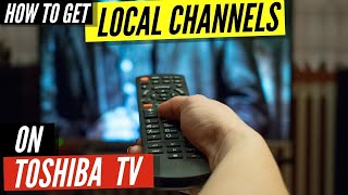 How To Get Local Channels on Toshiba TV [upl. by Naejamron906]