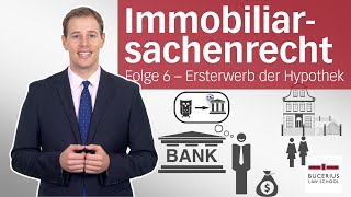 Hypothek 1 – Ersterwerb  Immobiliarsachenrecht  Folge 6 [upl. by Gamal]