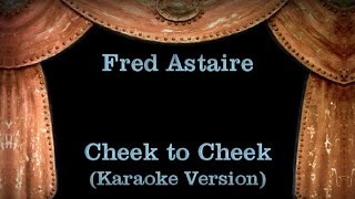 Fred Astaire  Cheek to Cheek Lyrics Karaoke Version [upl. by Anecuza]