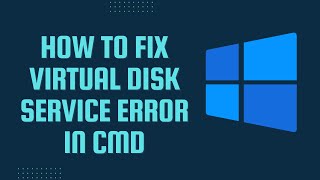 How to Fix Virtual Disk Service Error in CMD [upl. by Fleisig95]