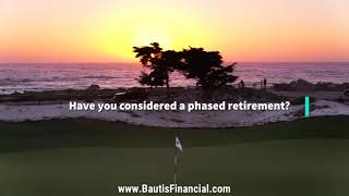 Understanding the Phased Retirement Approach  Bautis Financial [upl. by Gardener178]