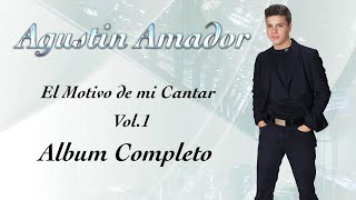 Agustin Amador  El Motivo de mi Cantar  Vol1  Album Completo [upl. by Dori690]