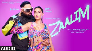 ZAALIM Full Audio Badshah Nora Fatehi  Payal Dev  Abderafia El Abdioui [upl. by Beasley187]