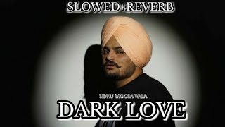 DARK LOVE SIDHU MOOSA WALA SLOWED REVERB NEW SONG SIDHU AMERsidhumoosewala [upl. by Hay]