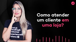 Como atender um cliente em uma loja dicas fundamentais [upl. by Aibar]