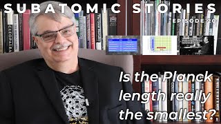 20 Subatomic Stories Is the Planck length really the smallest [upl. by Asilec]