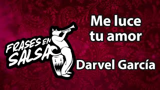 Me luce tu amor Letra  Darvel Garcia Frases en Salsa [upl. by Etnovert]