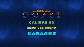 CALIBRE 50  AMOR DEL BUENO KARAOKE [upl. by Arlie]