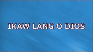 IKAW LANG O DIOS with LYRICS [upl. by Emanuela440]