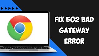 How to Fix 502 Bad Gateway Error in Google Chrome [upl. by Anica]