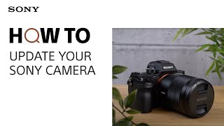 How To Update your Sony Camera Firmware [upl. by Tnarg]