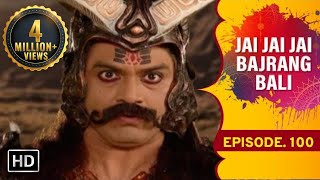 Jai Jai Jai Bajrang Bali Ep 100 [upl. by Annoek471]