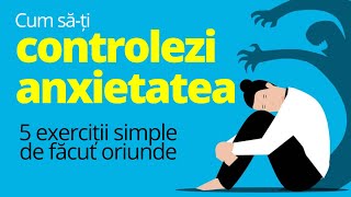 Cum controlezi ANXIETATEA 5 exerciții simple [upl. by Croteau]