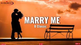 B Classic  Marry Me Official lyrics [upl. by Johnstone]